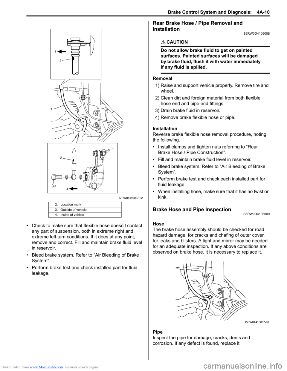 SUZUKI SX4 2006 1.G Service Workshop Manual Downloaded from www.Manualslib.com manuals search engine Brake Control System and Diagnosis: 4A-10
• Check to make sure that flexible hose doesn’t contact
any part of suspension, both in extreme SUZUKI SX4 2006 1.G Service Workshop Manual Downloaded from www.Manualslib.com manuals search engine Brake Control System and Diagnosis: 4A-10
• Check to make sure that flexible hose doesn’t contact
any part of suspension, both in extreme