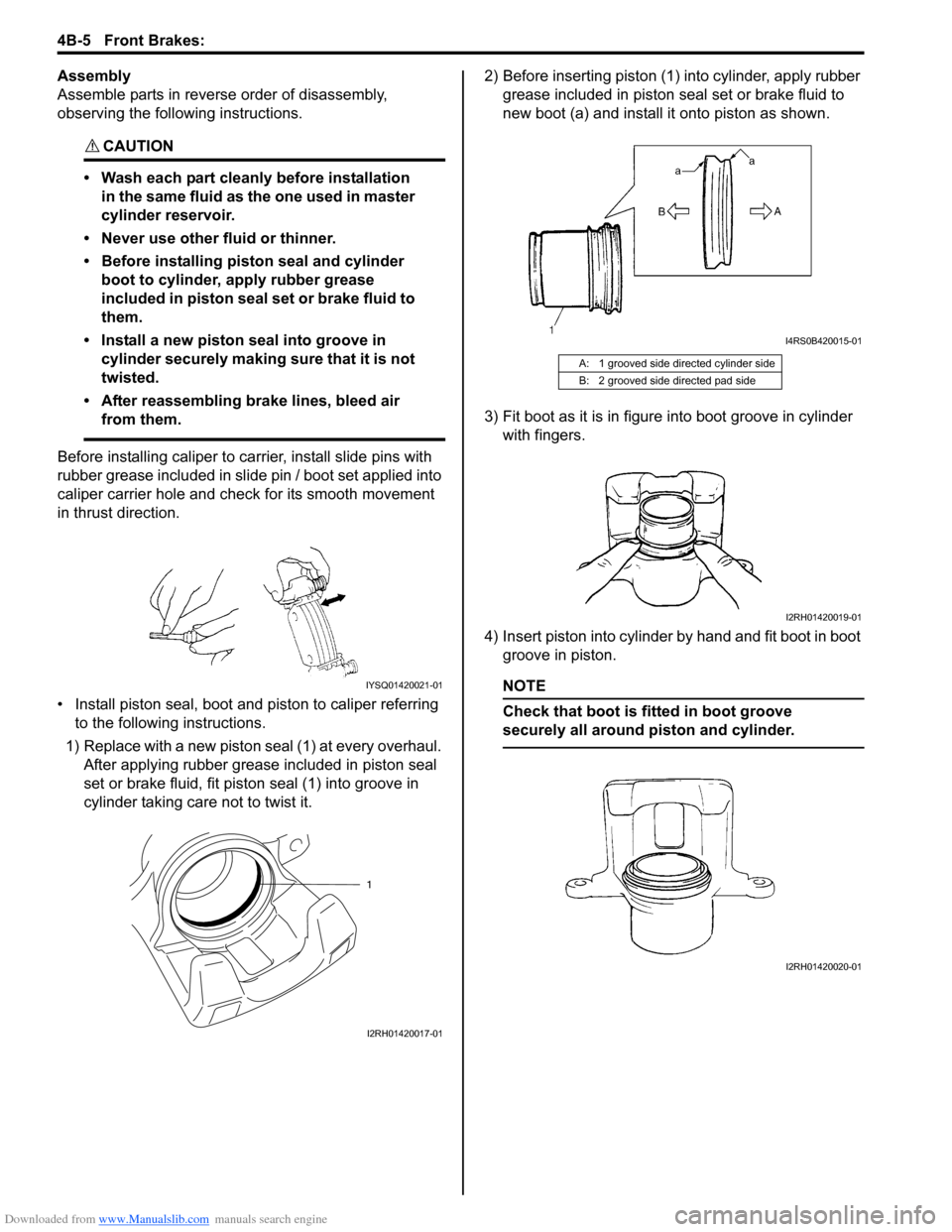SUZUKI SX4 2006 1.G Service User Guide Downloaded from www.Manualslib.com manuals search engine 4B-5 Front Brakes: 
Assembly
Assemble parts in reverse order of disassembly, 
observing the following instructions.
CAUTION! 
• Wash each par