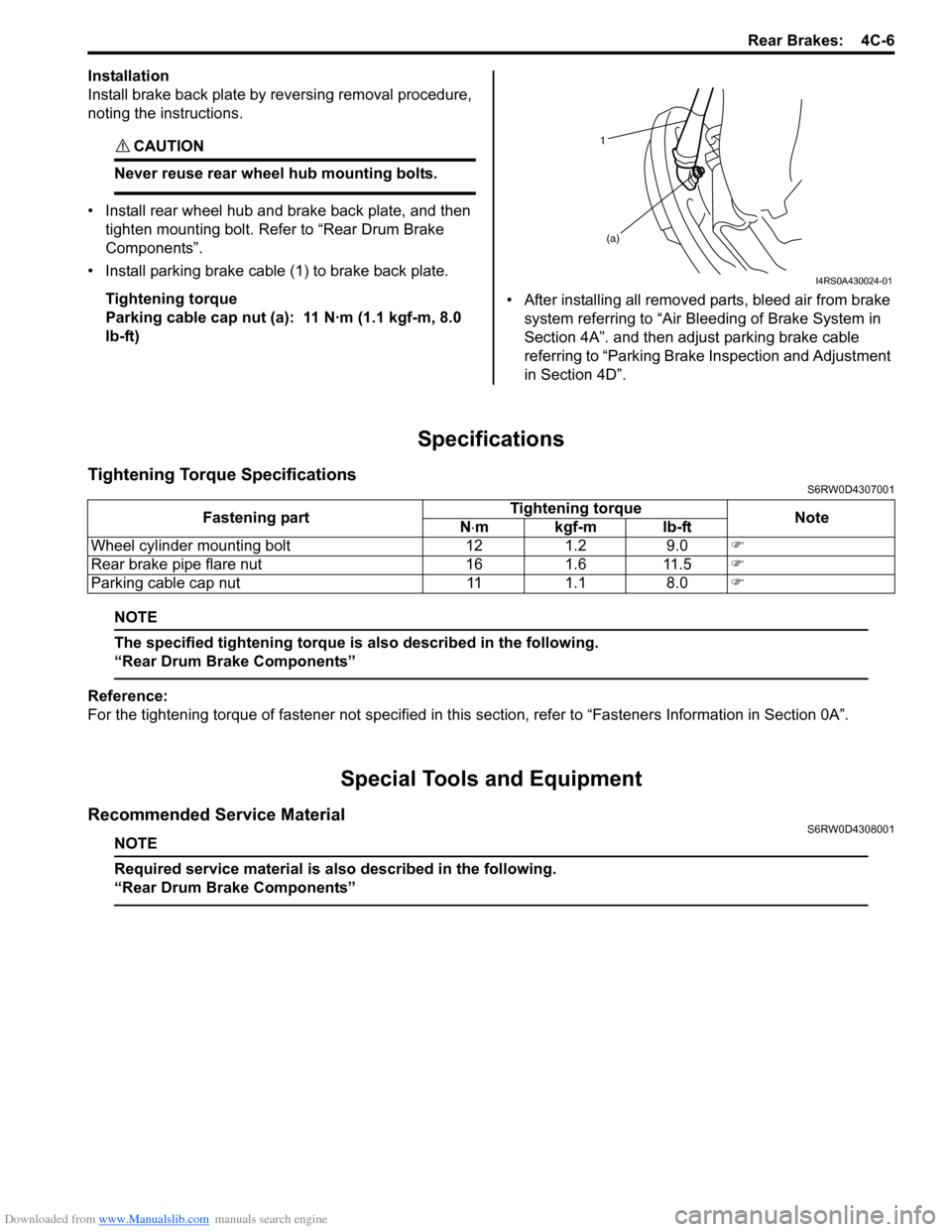 SUZUKI SX4 2006 1.G Service Workshop Manual Downloaded from www.Manualslib.com manuals search engine Rear Brakes: 4C-6
Installation
Install brake back plate by reversing removal procedure,
noting the instructions.
CAUTION!
Never reuse rear w SUZUKI SX4 2006 1.G Service Workshop Manual Downloaded from www.Manualslib.com manuals search engine Rear Brakes: 4C-6
Installation
Install brake back plate by reversing removal procedure,
noting the instructions.
CAUTION!
Never reuse rear w