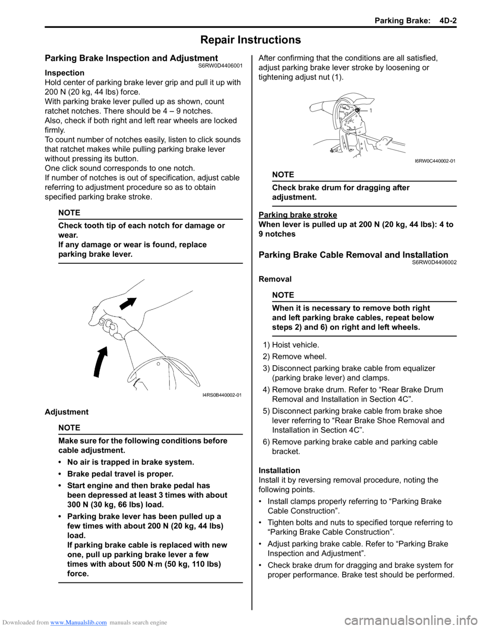 SUZUKI SX4 2006 1.G Service Workshop Manual Downloaded from www.Manualslib.com manuals search engine Parking Brake: 4D-2
Repair Instructions
Parking Brake Inspection and AdjustmentS6RW0D4406001
Inspection
Hold center of parking brake lever gri SUZUKI SX4 2006 1.G Service Workshop Manual Downloaded from www.Manualslib.com manuals search engine Parking Brake: 4D-2
Repair Instructions
Parking Brake Inspection and AdjustmentS6RW0D4406001
Inspection
Hold center of parking brake lever gri