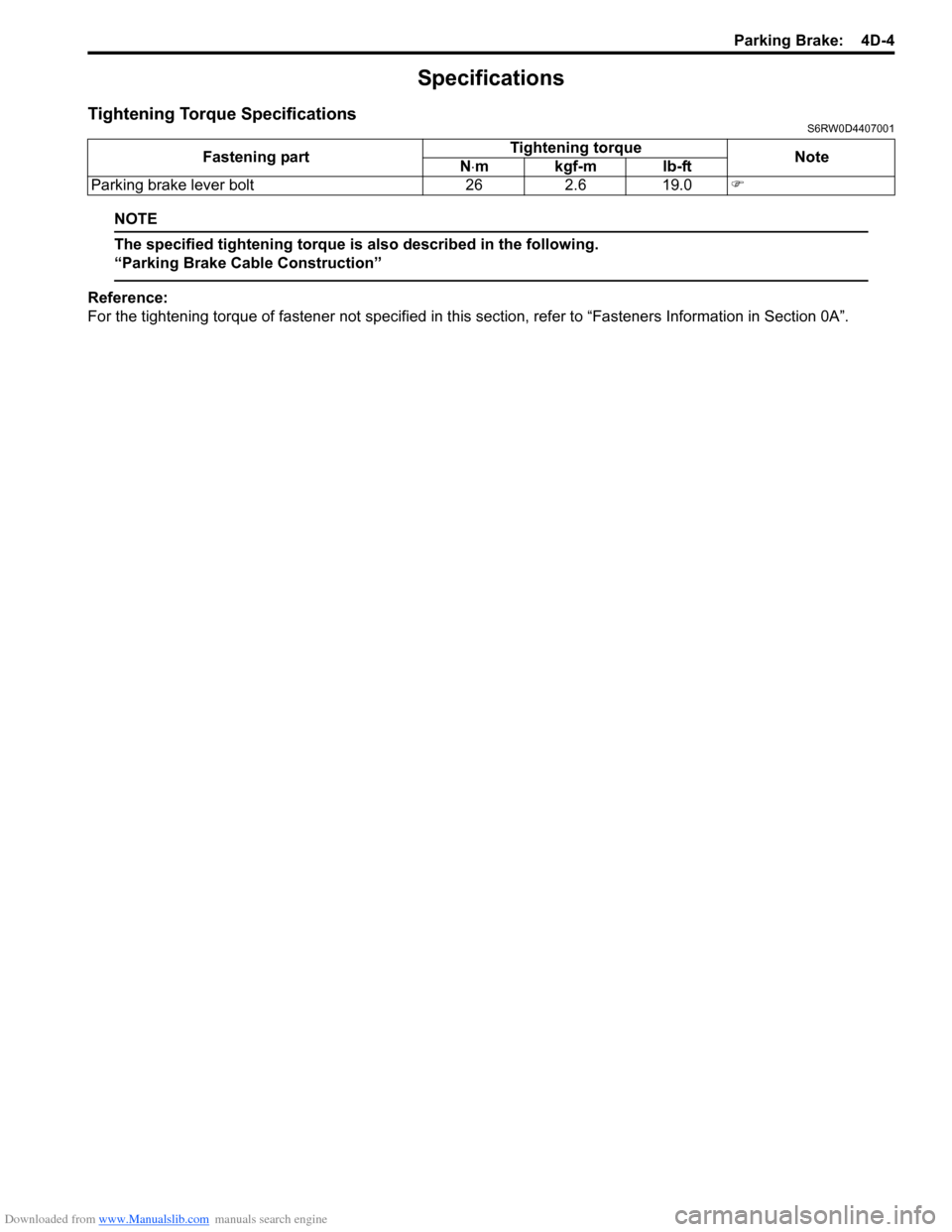 SUZUKI SX4 2006 1.G Service Workshop Manual Downloaded from www.Manualslib.com manuals search engine Parking Brake: 4D-4
Specifications
Tightening Torque SpecificationsS6RW0D4407001
NOTE
The specified tightening torque is also described in the SUZUKI SX4 2006 1.G Service Workshop Manual Downloaded from www.Manualslib.com manuals search engine Parking Brake: 4D-4
Specifications
Tightening Torque SpecificationsS6RW0D4407001
NOTE
The specified tightening torque is also described in the