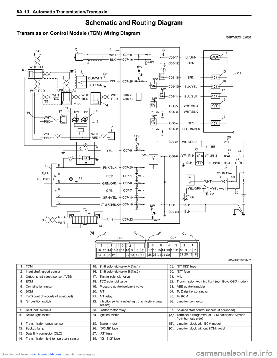 SUZUKI SX4 2006 1.G Service User Guide Downloaded from www.Manualslib.com manuals search engine 5A-10 Automatic Transmission/Transaxle: 
Schematic and Routing Diagram
Transmission Control Module (TCM) Wiring DiagramS6RW0D5102001
12V
12V
12