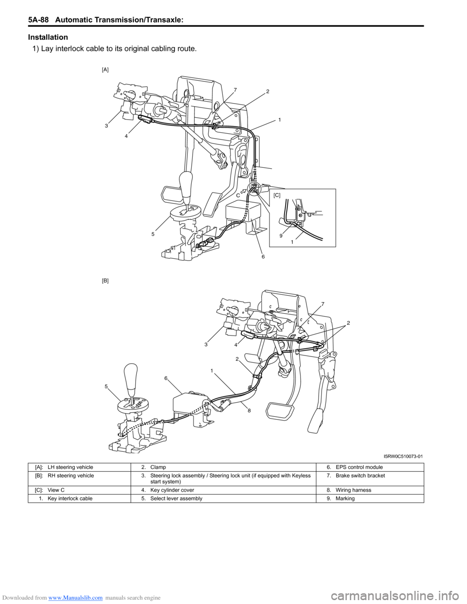 SUZUKI SX4 2006 1.G Service Workshop Manual Downloaded from www.Manualslib.com manuals search engine 5A-88 Automatic Transmission/Transaxle: 
Installation
1) Lay interlock cable to its original cabling route.
C
1 2
3
4
5
61
9 [C] [A]
7
12
3
4
5
