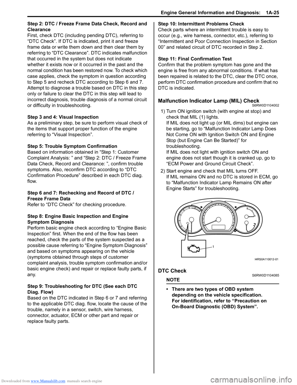 SUZUKI SX4 2006 1.G Service Owners Guide Downloaded from www.Manualslib.com manuals search engine Engine General Information and Diagnosis:  1A-25
Step 2: DTC / Freeze Frame Data Check, Record and 
Clearance
First, check DTC (including pendi