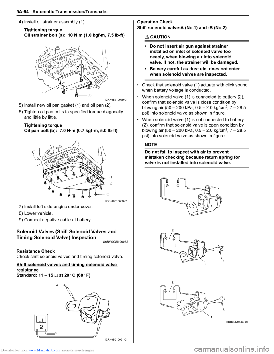 SUZUKI SX4 2006 1.G Service User Guide Downloaded from www.Manualslib.com manuals search engine 5A-94 Automatic Transmission/Transaxle: 
4) Install oil strainer assembly (1).
Tightening torque
Oil strainer bolt (a):  10 N·m (1.0 kgf-m, 7.