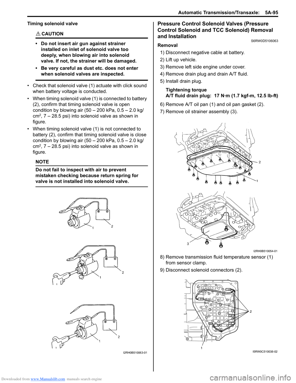 SUZUKI SX4 2006 1.G Service User Guide Downloaded from www.Manualslib.com manuals search engine Automatic Transmission/Transaxle:  5A-95
Timing solenoid valve
CAUTION! 
• Do not insert air gun against strainer 
installed on inlet of sole