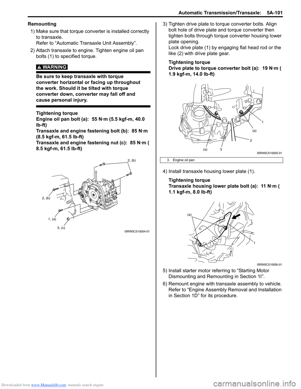 SUZUKI SX4 2006 1.G Service Workshop Manual Downloaded from www.Manualslib.com manuals search engine Automatic Transmission/Transaxle: 5A-101
Remounting
1) Make sure that torque converter is installed correctly
to transaxle.
Refer to “Autom SUZUKI SX4 2006 1.G Service Workshop Manual Downloaded from www.Manualslib.com manuals search engine Automatic Transmission/Transaxle: 5A-101
Remounting
1) Make sure that torque converter is installed correctly
to transaxle.
Refer to “Autom
