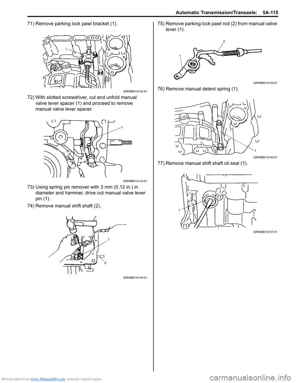 SUZUKI SX4 2006 1.G Service Workshop Manual Downloaded from www.Manualslib.com manuals search engine Automatic Transmission/Transaxle: 5A-115
71) Remove parking lock pawl bracket (1).
72) With slotted screwdriver, cut and unfold manual
valve SUZUKI SX4 2006 1.G Service Workshop Manual Downloaded from www.Manualslib.com manuals search engine Automatic Transmission/Transaxle: 5A-115
71) Remove parking lock pawl bracket (1).
72) With slotted screwdriver, cut and unfold manual
valve