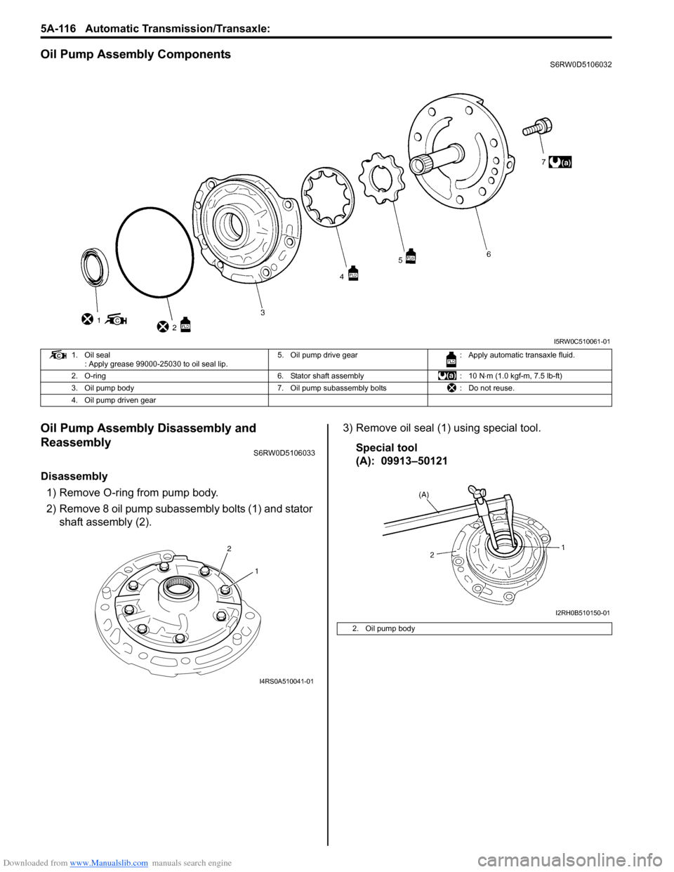 SUZUKI SX4 2006 1.G Service User Guide Downloaded from www.Manualslib.com manuals search engine 5A-116 Automatic Transmission/Transaxle:
Oil Pump Assembly ComponentsS6RW0D5106032
Oil Pump Assembly Disassembly and
Reassembly
S6RW0D5106033 SUZUKI SX4 2006 1.G Service User Guide Downloaded from www.Manualslib.com manuals search engine 5A-116 Automatic Transmission/Transaxle:
Oil Pump Assembly ComponentsS6RW0D5106032
Oil Pump Assembly Disassembly and
Reassembly
S6RW0D5106033