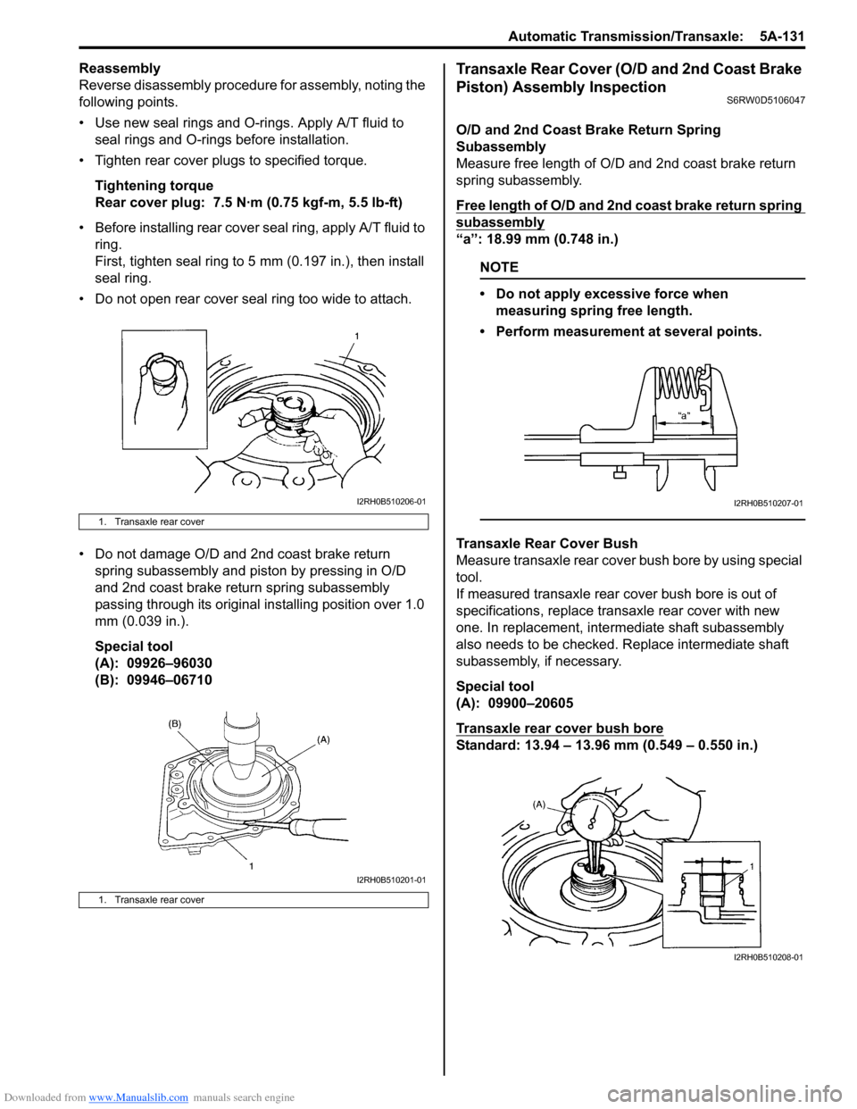 SUZUKI SX4 2006 1.G Service Workshop Manual Downloaded from www.Manualslib.com manuals search engine Automatic Transmission/Transaxle: 5A-131
Reassembly
Reverse disassembly procedure for assembly, noting the
following points.
• Use new seal SUZUKI SX4 2006 1.G Service Workshop Manual Downloaded from www.Manualslib.com manuals search engine Automatic Transmission/Transaxle: 5A-131
Reassembly
Reverse disassembly procedure for assembly, noting the
following points.
• Use new seal