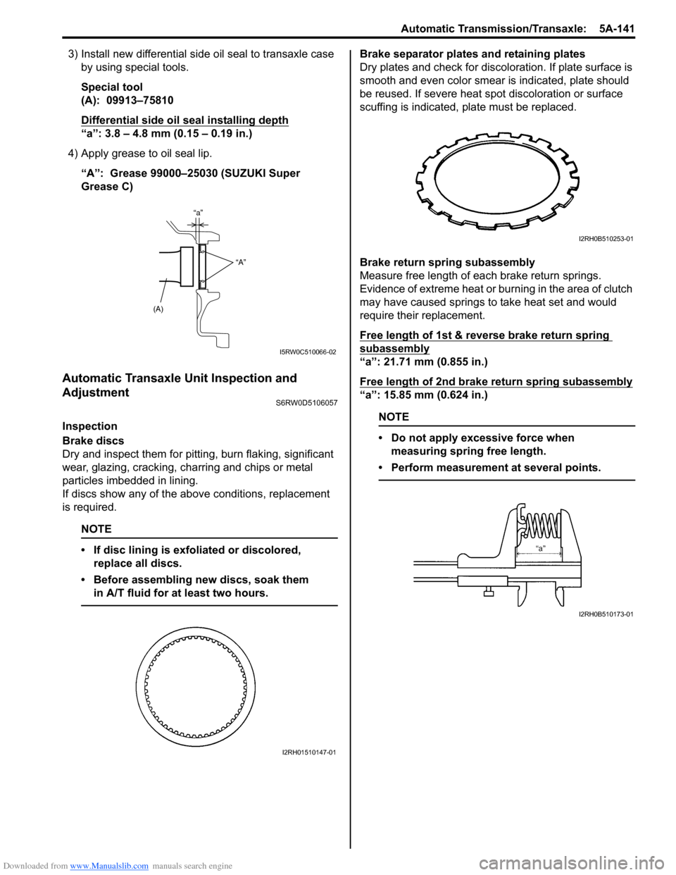 SUZUKI SX4 2006 1.G Service Workshop Manual Downloaded from www.Manualslib.com manuals search engine Automatic Transmission/Transaxle: 5A-141
3) Install new differential side oil seal to transaxle case
by using special tools.
Special tool
(A) SUZUKI SX4 2006 1.G Service Workshop Manual Downloaded from www.Manualslib.com manuals search engine Automatic Transmission/Transaxle: 5A-141
3) Install new differential side oil seal to transaxle case
by using special tools.
Special tool
(A)