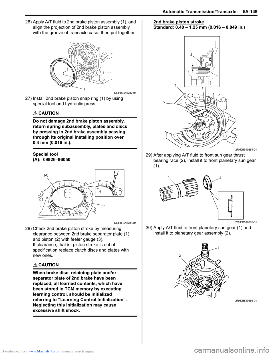 SUZUKI SX4 2006 1.G Service Workshop Manual Downloaded from www.Manualslib.com manuals search engine Automatic Transmission/Transaxle: 5A-149
26) Apply A/T fluid to 2nd brake piston assembly (1), and
align the projection of 2nd brake piston a SUZUKI SX4 2006 1.G Service Workshop Manual Downloaded from www.Manualslib.com manuals search engine Automatic Transmission/Transaxle: 5A-149
26) Apply A/T fluid to 2nd brake piston assembly (1), and
align the projection of 2nd brake piston a