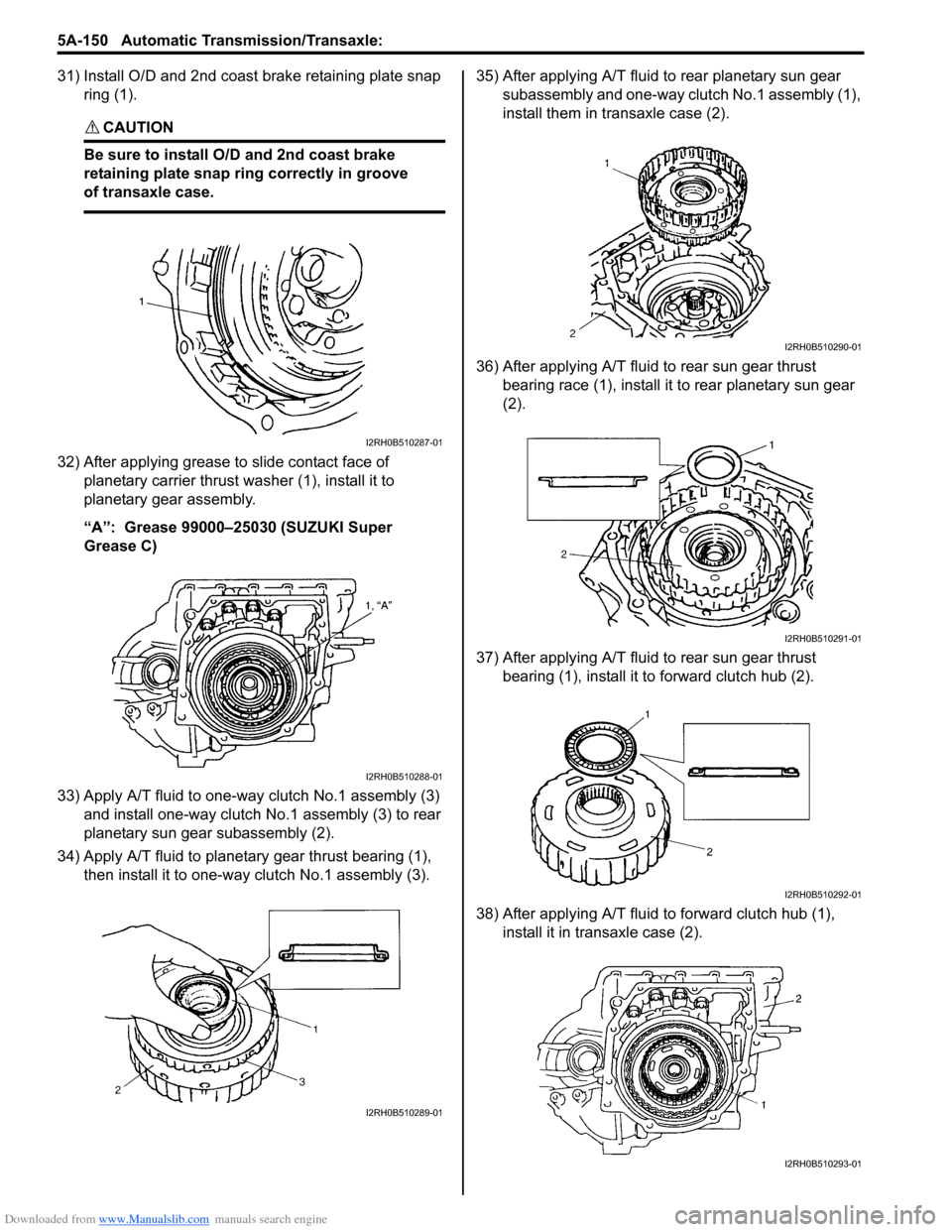 SUZUKI SX4 2006 1.G Service Workshop Manual Downloaded from www.Manualslib.com manuals search engine 5A-150 Automatic Transmission/Transaxle:
31) Install O/D and 2nd coast brake retaining plate snap
ring (1).
CAUTION!
Be sure to install O/D SUZUKI SX4 2006 1.G Service Workshop Manual Downloaded from www.Manualslib.com manuals search engine 5A-150 Automatic Transmission/Transaxle:
31) Install O/D and 2nd coast brake retaining plate snap
ring (1).
CAUTION!
Be sure to install O/D