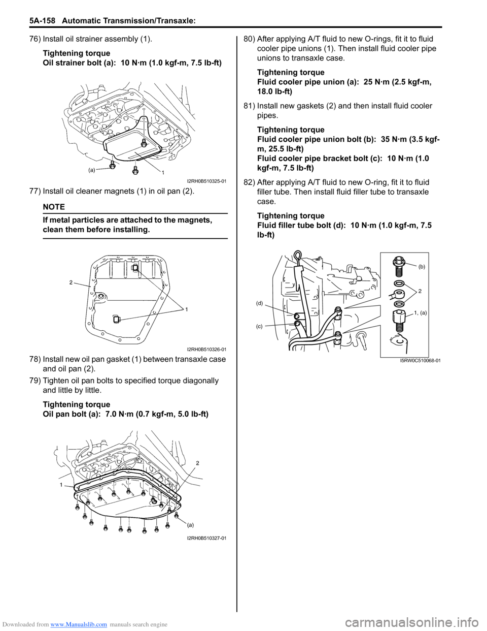 SUZUKI SX4 2006 1.G Service Workshop Manual Downloaded from www.Manualslib.com manuals search engine 5A-158 Automatic Transmission/Transaxle:
76) Install oil strainer assembly (1).
Tightening torque
Oil strainer bolt (a): 10 N·m (1.0 kgf-m, SUZUKI SX4 2006 1.G Service Workshop Manual Downloaded from www.Manualslib.com manuals search engine 5A-158 Automatic Transmission/Transaxle:
76) Install oil strainer assembly (1).
Tightening torque
Oil strainer bolt (a): 10 N·m (1.0 kgf-m,