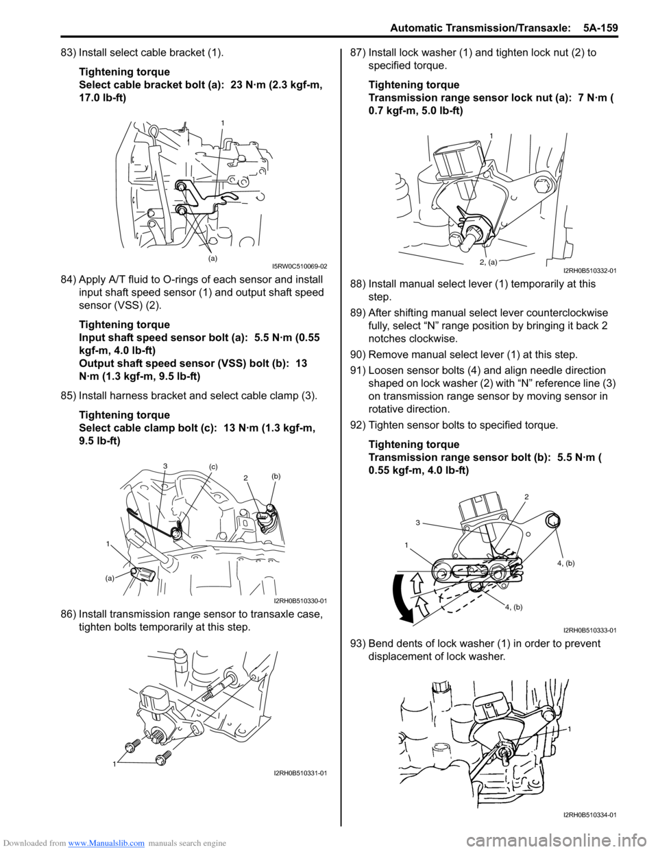 SUZUKI SX4 2006 1.G Service Workshop Manual Downloaded from www.Manualslib.com manuals search engine Automatic Transmission/Transaxle:  5A-159
83) Install select cable bracket (1).
Tightening torque
Select cable bracket bolt (a):  23 N·m (2.3 