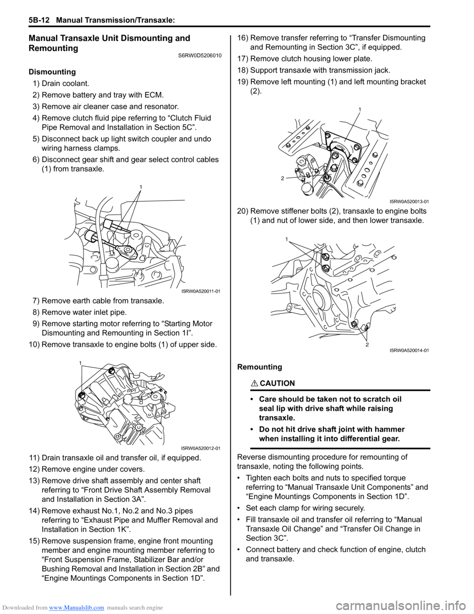 SUZUKI SX4 2006 1.G Service Workshop Manual Downloaded from www.Manualslib.com manuals search engine 5B-12 Manual Transmission/Transaxle: 
Manual Transaxle Unit Dismounting and 
Remounting
S6RW0D5206010
Dismounting
1) Drain coolant.
2) Remove b
