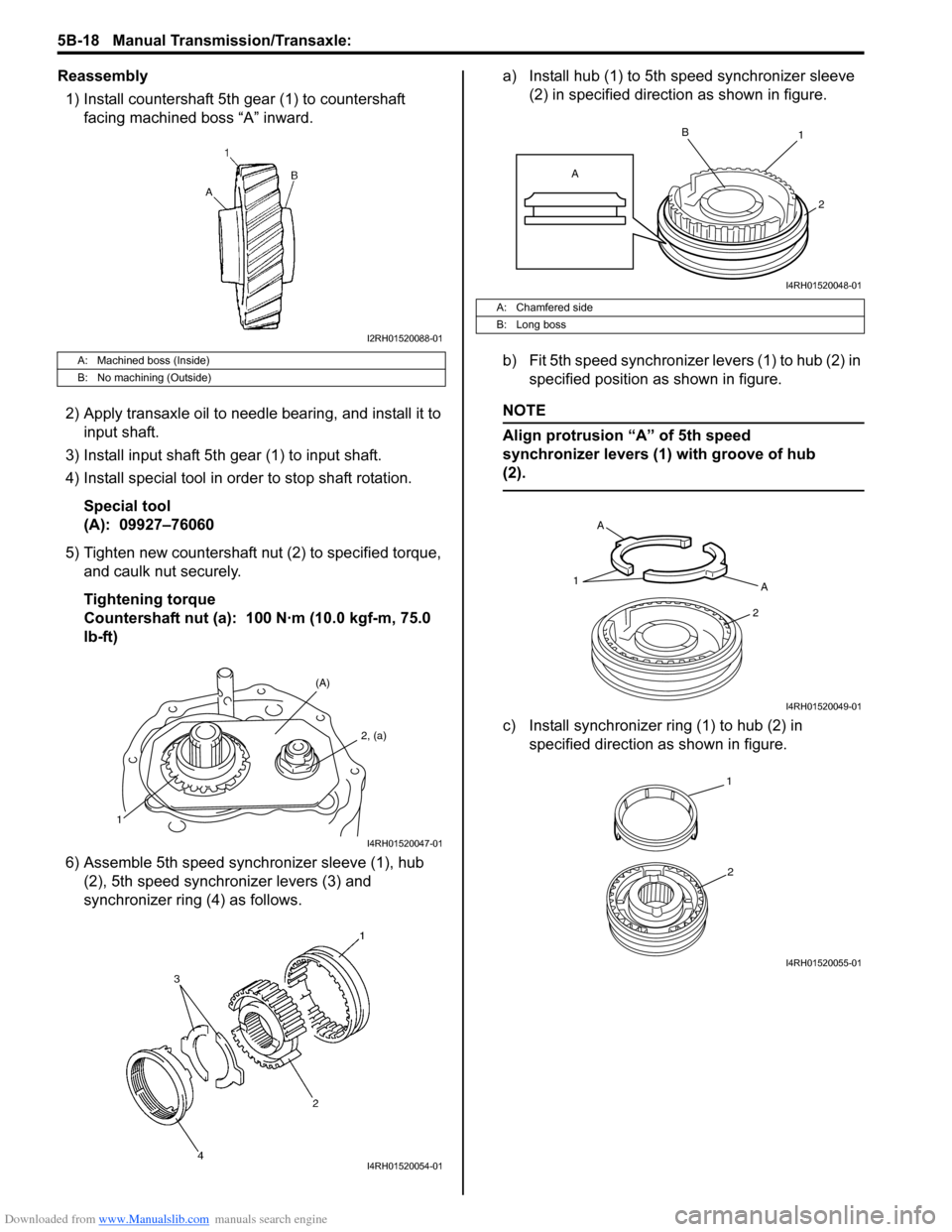 SUZUKI SX4 2006 1.G Service Workshop Manual Downloaded from www.Manualslib.com manuals search engine 5B-18 Manual Transmission/Transaxle:
Reassembly
1) Install countershaft 5th gear (1) to countershaft
facing machined boss “A” inward.
2) SUZUKI SX4 2006 1.G Service Workshop Manual Downloaded from www.Manualslib.com manuals search engine 5B-18 Manual Transmission/Transaxle:
Reassembly
1) Install countershaft 5th gear (1) to countershaft
facing machined boss “A” inward.
2)
