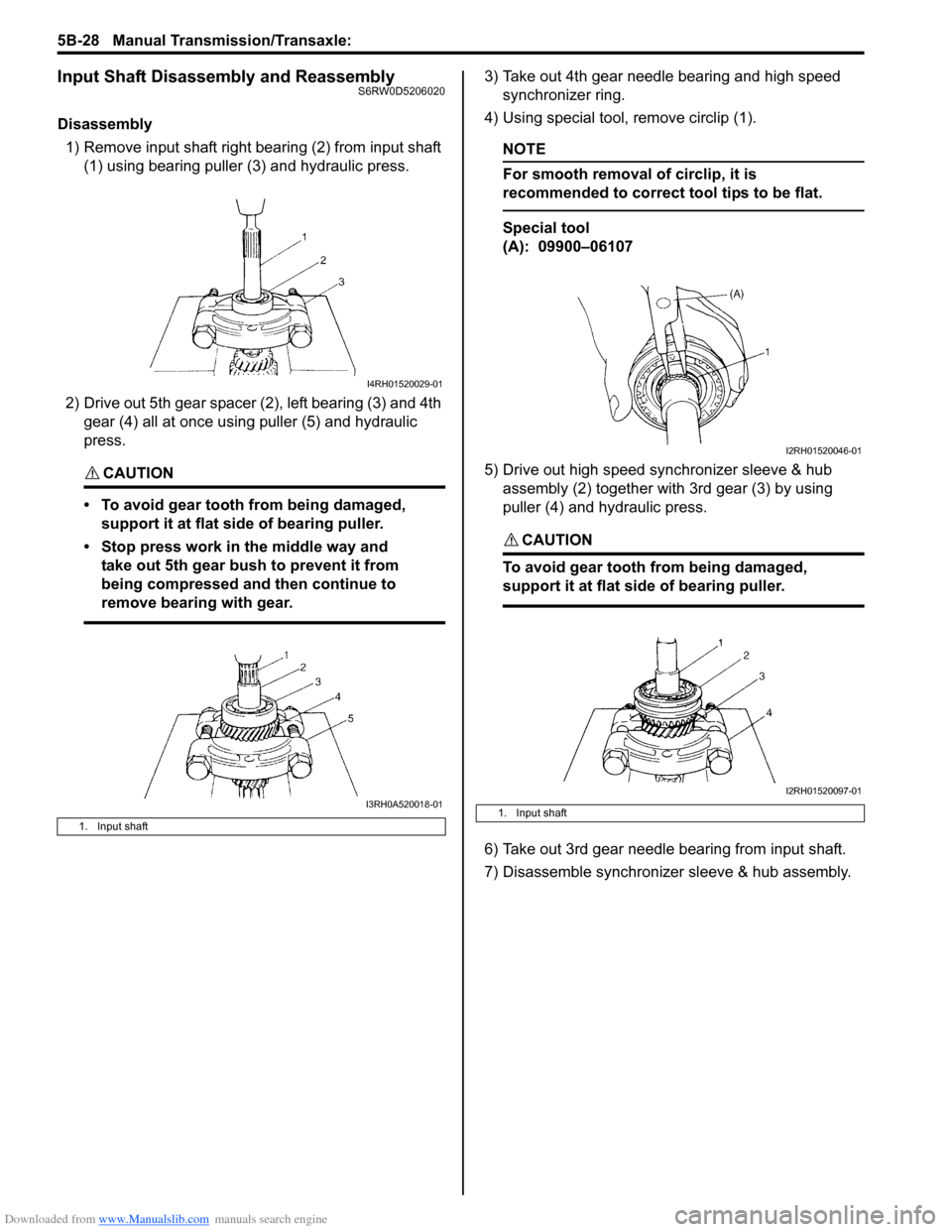 SUZUKI SX4 2006 1.G Service Workshop Manual Downloaded from www.Manualslib.com manuals search engine 5B-28 Manual Transmission/Transaxle:
Input Shaft Disassembly and ReassemblyS6RW0D5206020
Disassembly
1) Remove input shaft right bearing (2) f SUZUKI SX4 2006 1.G Service Workshop Manual Downloaded from www.Manualslib.com manuals search engine 5B-28 Manual Transmission/Transaxle:
Input Shaft Disassembly and ReassemblyS6RW0D5206020
Disassembly
1) Remove input shaft right bearing (2) f