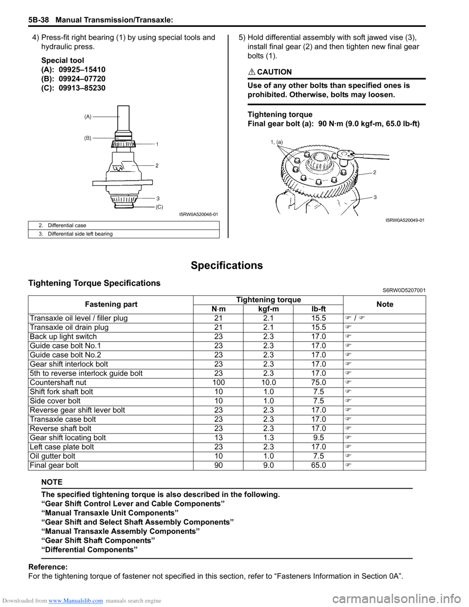 SUZUKI SX4 2006 1.G Service Workshop Manual Downloaded from www.Manualslib.com manuals search engine 5B-38 Manual Transmission/Transaxle:
4) Press-fit right bearing (1) by using special tools and
hydraulic press.
Special tool
(A): 09925–15 SUZUKI SX4 2006 1.G Service Workshop Manual Downloaded from www.Manualslib.com manuals search engine 5B-38 Manual Transmission/Transaxle:
4) Press-fit right bearing (1) by using special tools and
hydraulic press.
Special tool
(A): 09925–15
