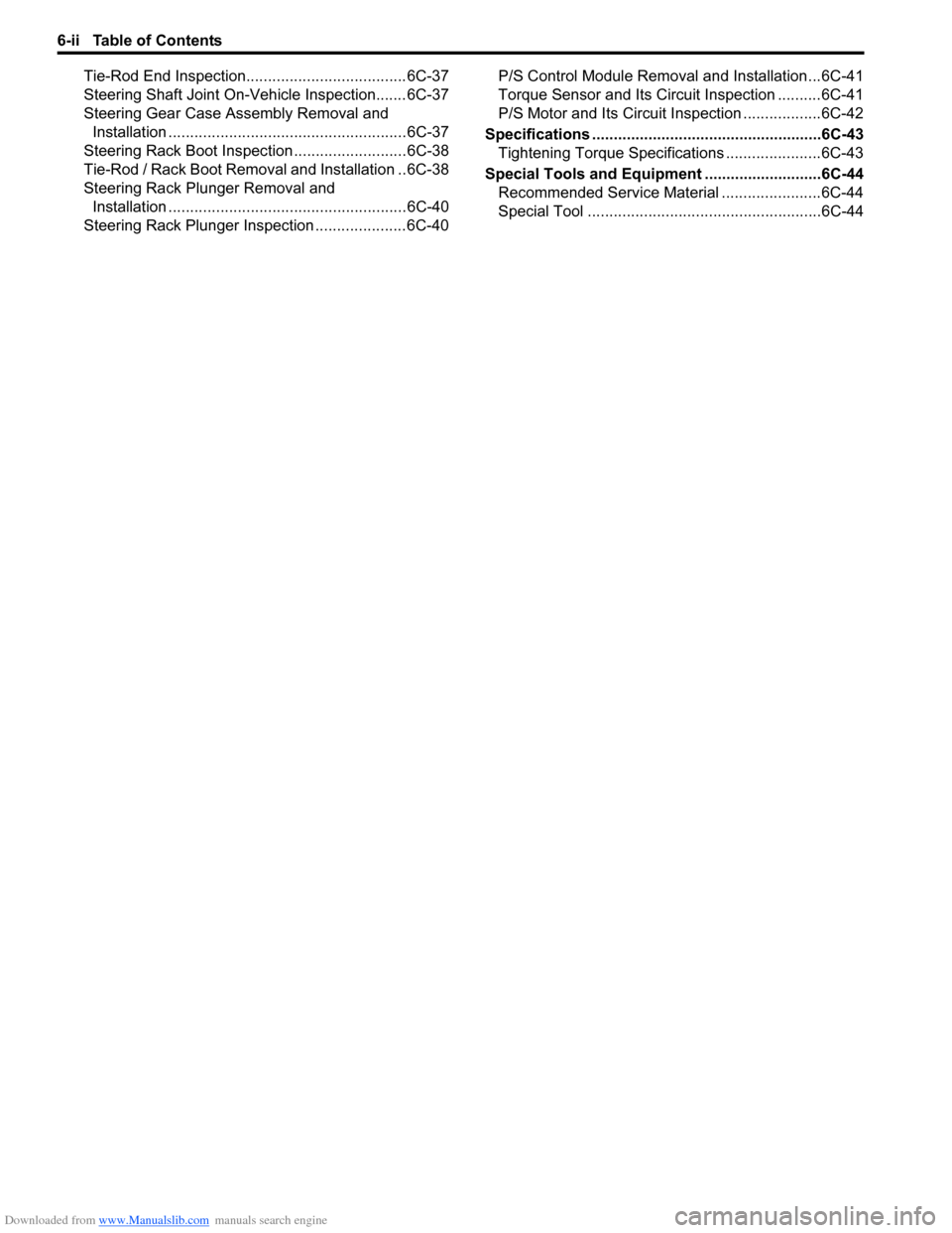 SUZUKI SX4 2006 1.G Service Workshop Manual Downloaded from www.Manualslib.com manuals search engine 6-ii Table of Contents
Tie-Rod End Inspection.....................................6C-37
Steering Shaft Joint On-Vehicle Inspection.......6C-37
SUZUKI SX4 2006 1.G Service Workshop Manual Downloaded from www.Manualslib.com manuals search engine 6-ii Table of Contents
Tie-Rod End Inspection.....................................6C-37
Steering Shaft Joint On-Vehicle Inspection.......6C-37
