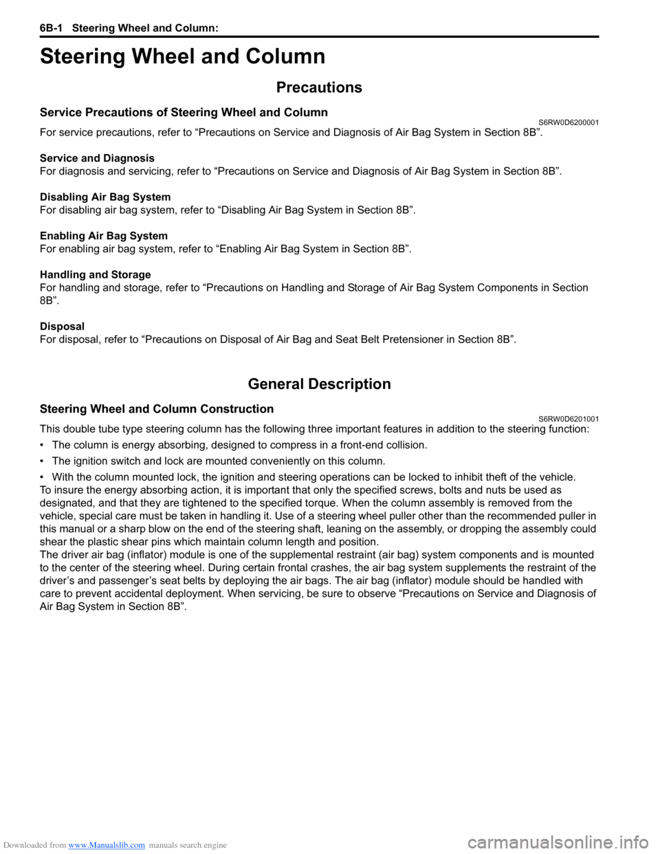 SUZUKI SX4 2006 1.G Service Workshop Manual Downloaded from www.Manualslib.com manuals search engine 6B-1 Steering Wheel and Column:
Ste eri ng
Steering Wheel and Column
Precautions
Service Precautions of Steering Wheel and ColumnS6RW0D6200001 SUZUKI SX4 2006 1.G Service Workshop Manual Downloaded from www.Manualslib.com manuals search engine 6B-1 Steering Wheel and Column:
Ste eri ng
Steering Wheel and Column
Precautions
Service Precautions of Steering Wheel and ColumnS6RW0D6200001