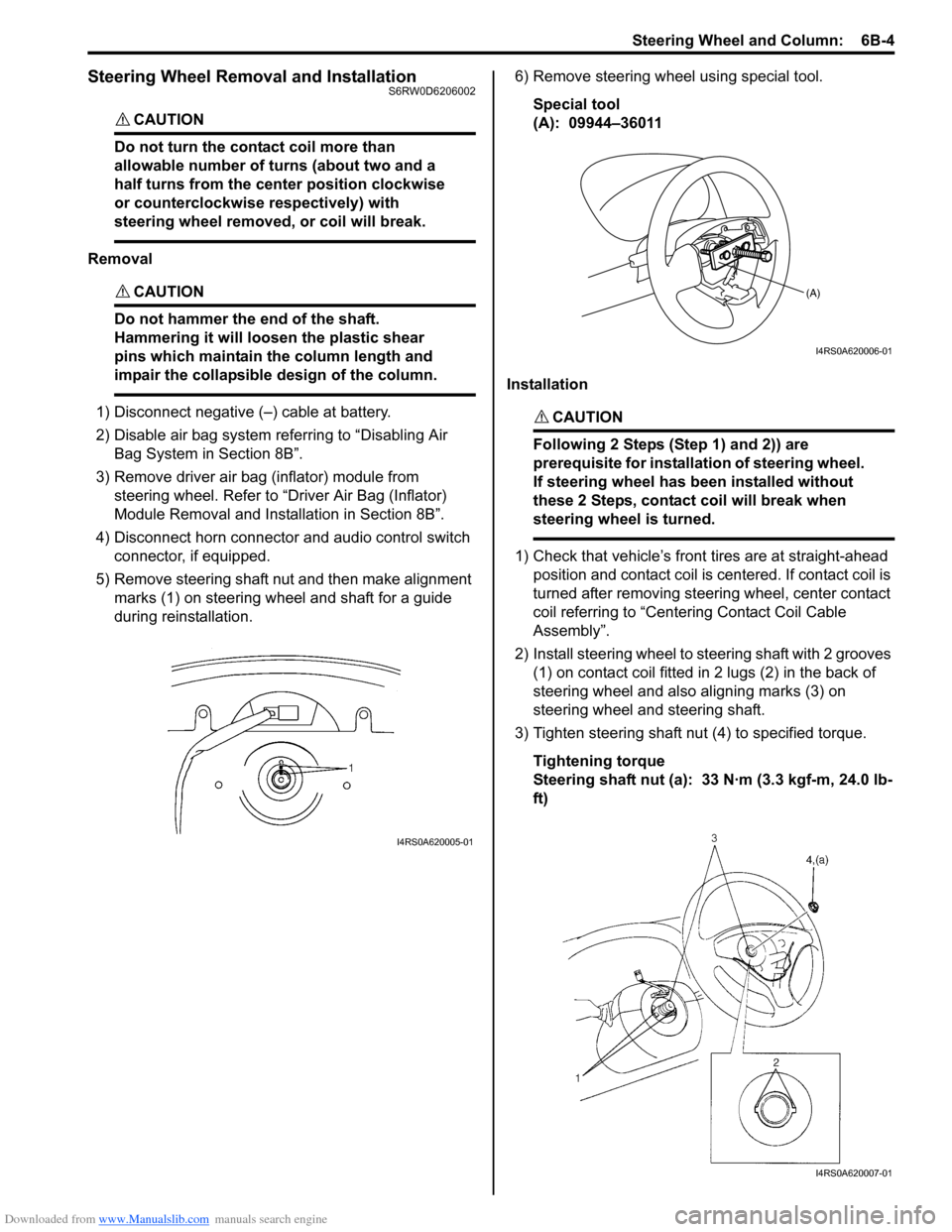 SUZUKI SX4 2006 1.G Service Workshop Manual Downloaded from www.Manualslib.com manuals search engine Steering Wheel and Column:  6B-4
Steering Wheel Removal and InstallationS6RW0D6206002
CAUTION! 
Do not turn the contact coil more than 
allowab