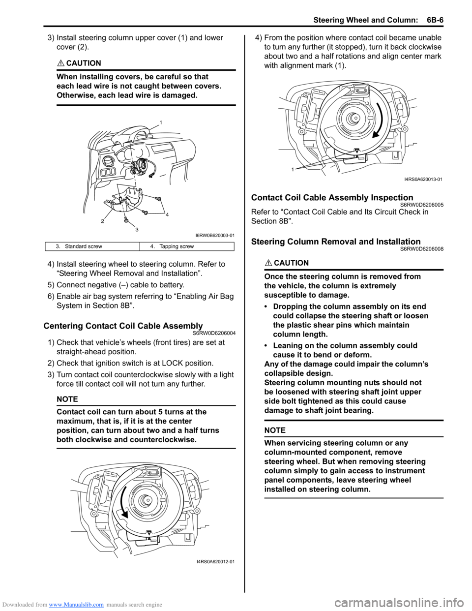 SUZUKI SX4 2006 1.G Service Workshop Manual Downloaded from www.Manualslib.com manuals search engine Steering Wheel and Column:  6B-6
3) Install steering column upper cover (1) and lower 
cover (2).
CAUTION! 
When installing covers, be careful 
