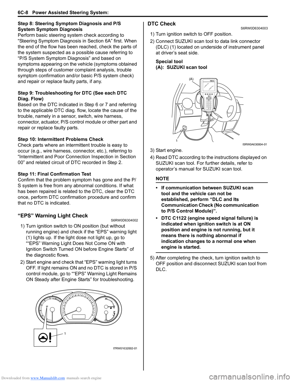 SUZUKI SX4 2006 1.G Service Workshop Manual Downloaded from www.Manualslib.com manuals search engine 6C-8 Power Assisted Steering System:
Step 8: Steering Symptom Diagnosis and P/S
System Symptom Diagnosis
Perform basic steering system check SUZUKI SX4 2006 1.G Service Workshop Manual Downloaded from www.Manualslib.com manuals search engine 6C-8 Power Assisted Steering System:
Step 8: Steering Symptom Diagnosis and P/S
System Symptom Diagnosis
Perform basic steering system check