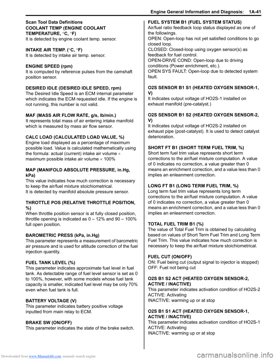 SUZUKI SX4 2006 1.G Service Owners Manual Downloaded from www.Manualslib.com manuals search engine Engine General Information and Diagnosis:  1A-41
Scan Tool Data Definitions
COOLANT TEMP (ENGINE COOLANT 
TEMPERATURE, °C, °F)
It is detected