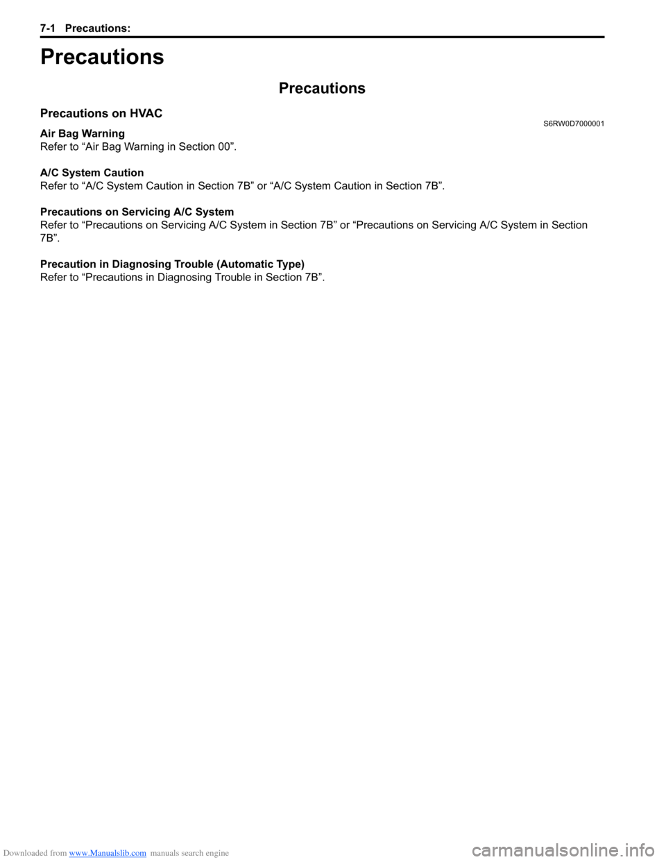 SUZUKI SX4 2006 1.G Service Workshop Manual Downloaded from www.Manualslib.com manuals search engine 7-1 Precautions:
HVAC
Precautions
Precautions
Precautions on HVACS6RW0D7000001
Air Bag Warning
Refer to “Air Bag Warning in Section 00”.
A SUZUKI SX4 2006 1.G Service Workshop Manual Downloaded from www.Manualslib.com manuals search engine 7-1 Precautions:
HVAC
Precautions
Precautions
Precautions on HVACS6RW0D7000001
Air Bag Warning
Refer to “Air Bag Warning in Section 00”.
A