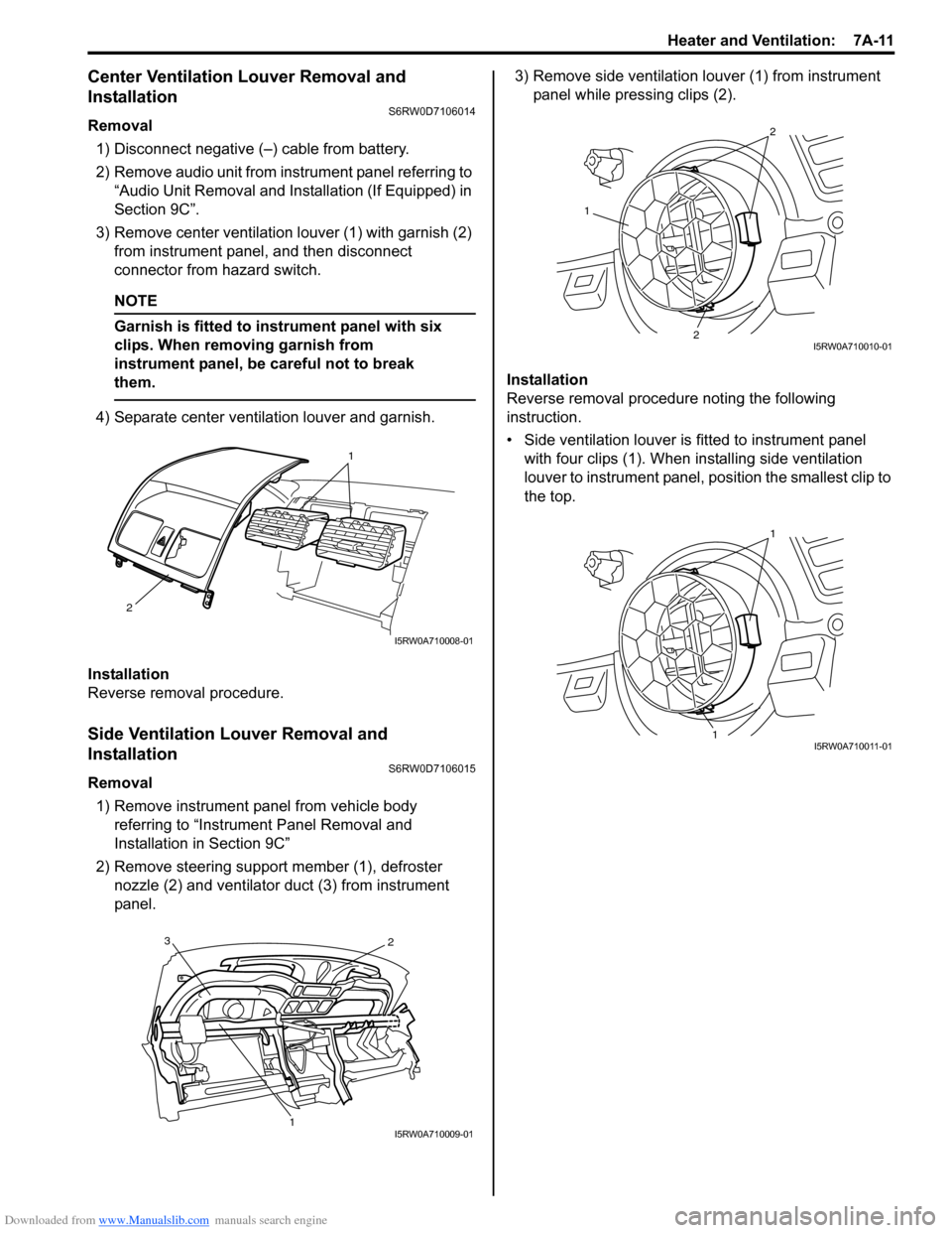 SUZUKI SX4 2006 1.G Service Workshop Manual Downloaded from www.Manualslib.com manuals search engine Heater and Ventilation: 7A-11
Center Ventilation Louver Removal and
Installation
S6RW0D7106014
Removal
1) Disconnect negative (–) cable fro SUZUKI SX4 2006 1.G Service Workshop Manual Downloaded from www.Manualslib.com manuals search engine Heater and Ventilation: 7A-11
Center Ventilation Louver Removal and
Installation
S6RW0D7106014
Removal
1) Disconnect negative (–) cable fro