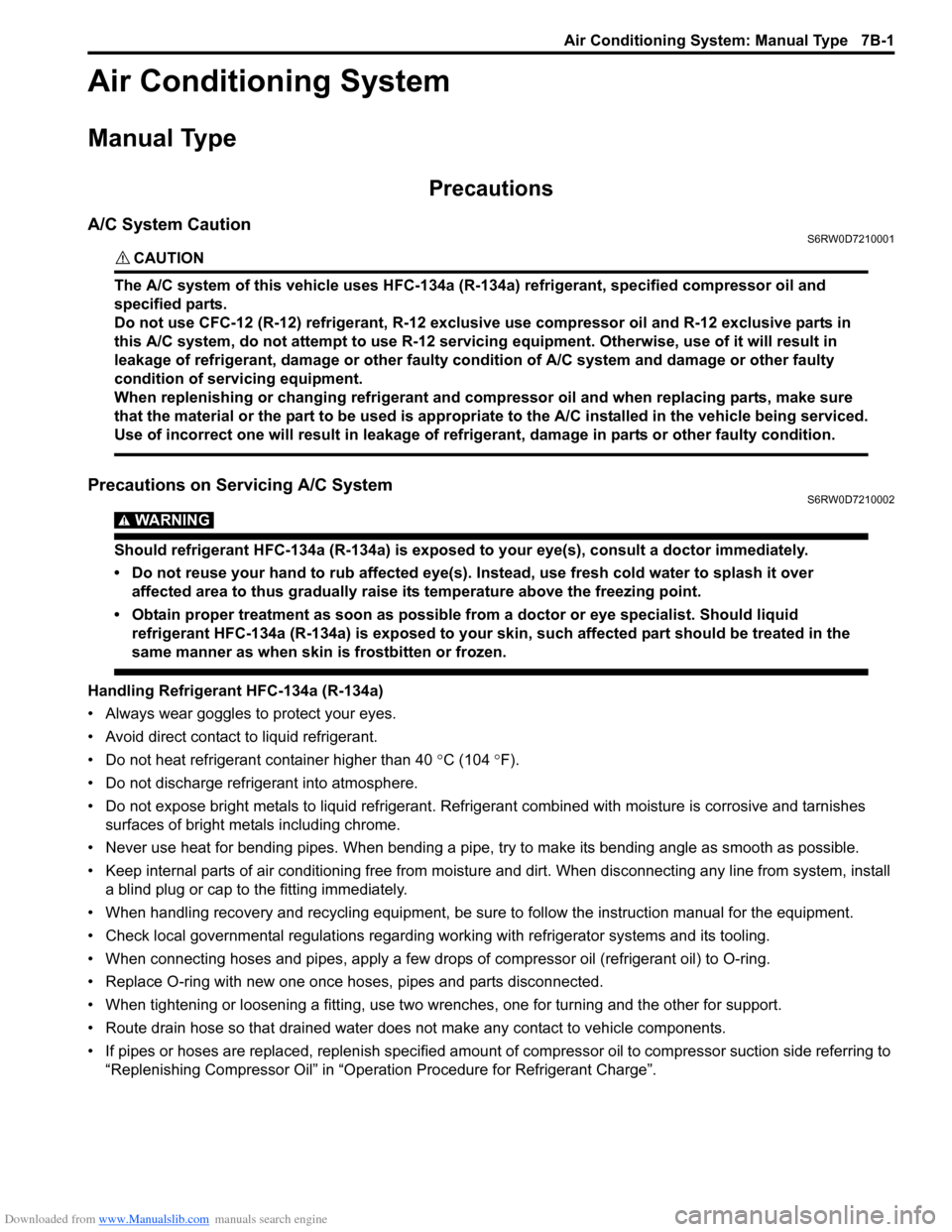 SUZUKI SX4 2006 1.G Service Workshop Manual Downloaded from www.Manualslib.com manuals search engine Air Conditioning System: Manual Type 7B-1
HVAC
Air Conditioning System
Manual Type
Precautions
A/C System CautionS6RW0D7210001
CAUTION! 
The A/