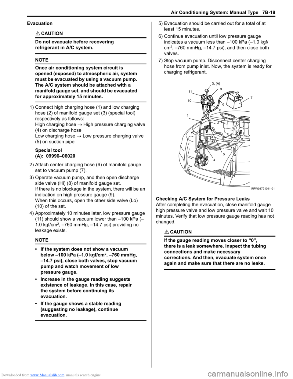 SUZUKI SX4 2006 1.G Service Workshop Manual Downloaded from www.Manualslib.com manuals search engine Air Conditioning System: Manual Type 7B-19
Evacuation
CAUTION!
Do not evacuate before recovering
refrigerant in A/C system.
NOTE
Once air c SUZUKI SX4 2006 1.G Service Workshop Manual Downloaded from www.Manualslib.com manuals search engine Air Conditioning System: Manual Type 7B-19
Evacuation
CAUTION!
Do not evacuate before recovering
refrigerant in A/C system.
NOTE
Once air c