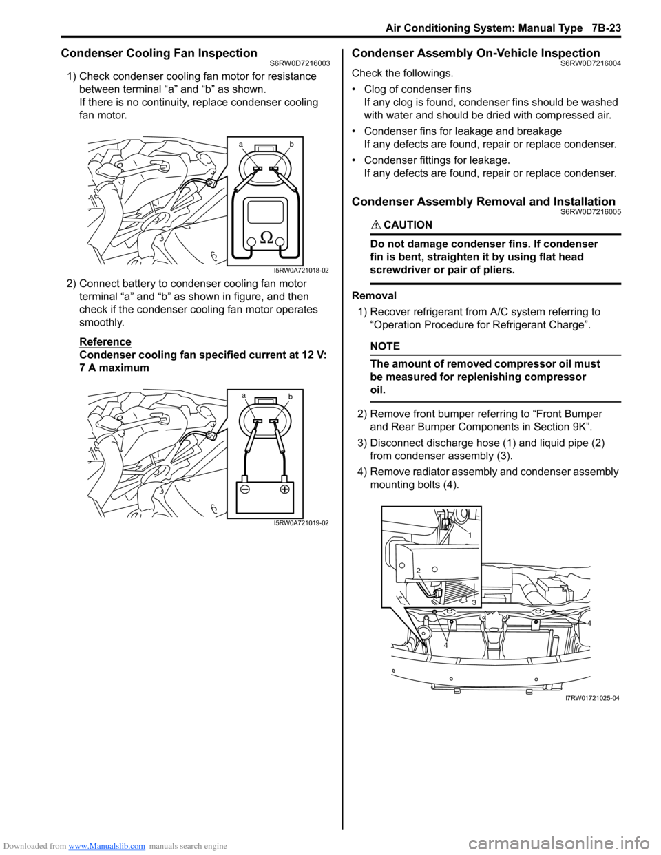 SUZUKI SX4 2006 1.G Service User Guide Downloaded from www.Manualslib.com manuals search engine Air Conditioning System: Manual Type 7B-23
Condenser Cooling Fan InspectionS6RW0D7216003
1) Check condenser cooling fan motor for resistance
b SUZUKI SX4 2006 1.G Service User Guide Downloaded from www.Manualslib.com manuals search engine Air Conditioning System: Manual Type 7B-23
Condenser Cooling Fan InspectionS6RW0D7216003
1) Check condenser cooling fan motor for resistance
b