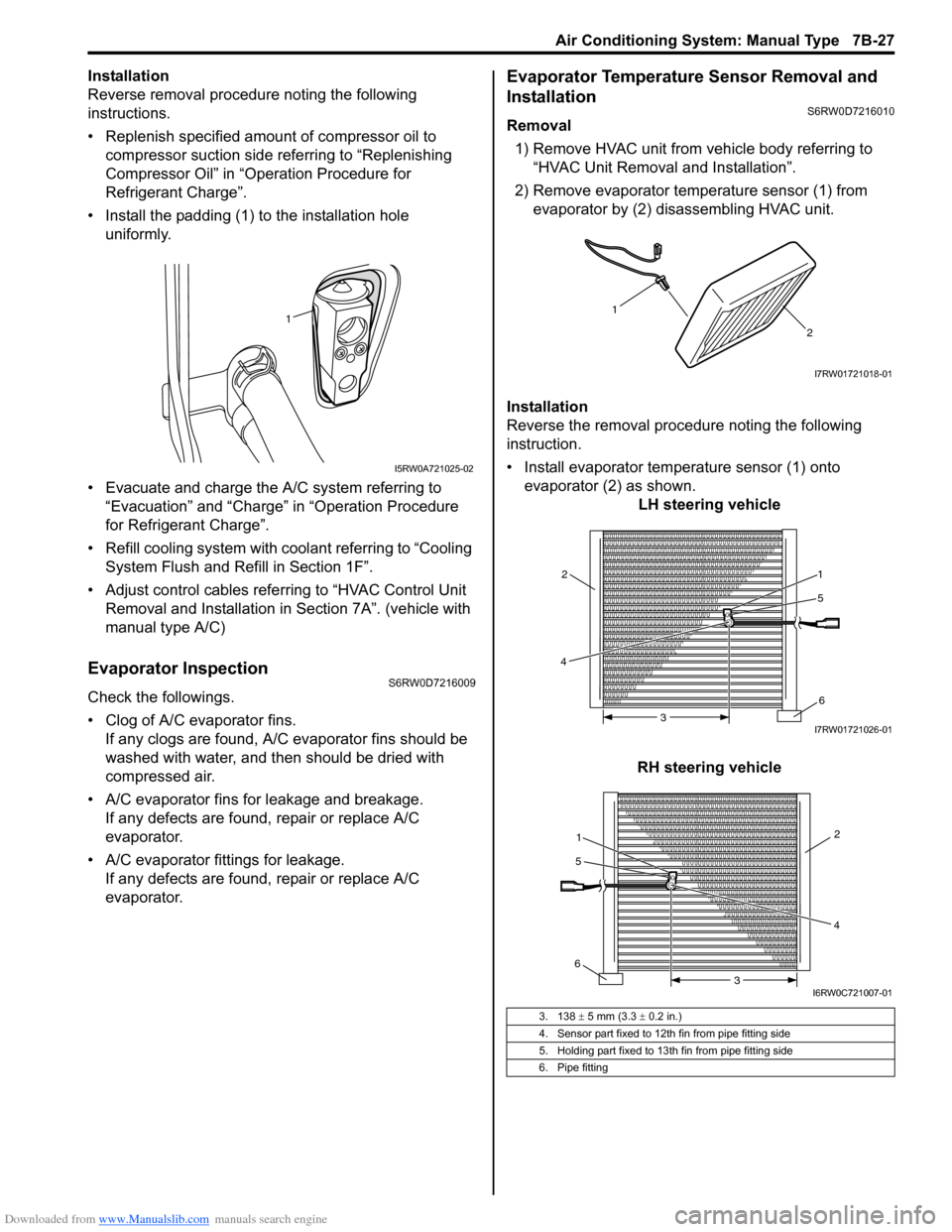 SUZUKI SX4 2006 1.G Service Workshop Manual Downloaded from www.Manualslib.com manuals search engine Air Conditioning System: Manual Type 7B-27
Installation
Reverse removal procedure noting the following 
instructions.
• Replenish specified a