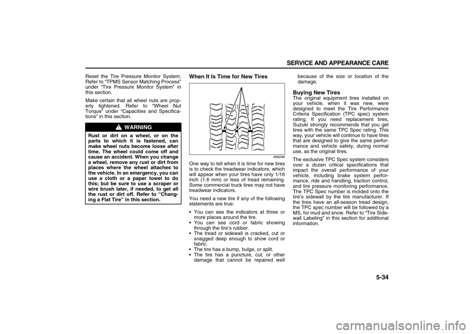 SUZUKI XL7 2007 2.G Owners Manual 5-34 SERVICE AND APPEARANCE CARE
78J00-03E
Reset the Tire Pressure Monitor System.
Refer to “TPMS Sensor Matching Process”
under “Tire Pressure Monitor System” in
this section.
Make certain th