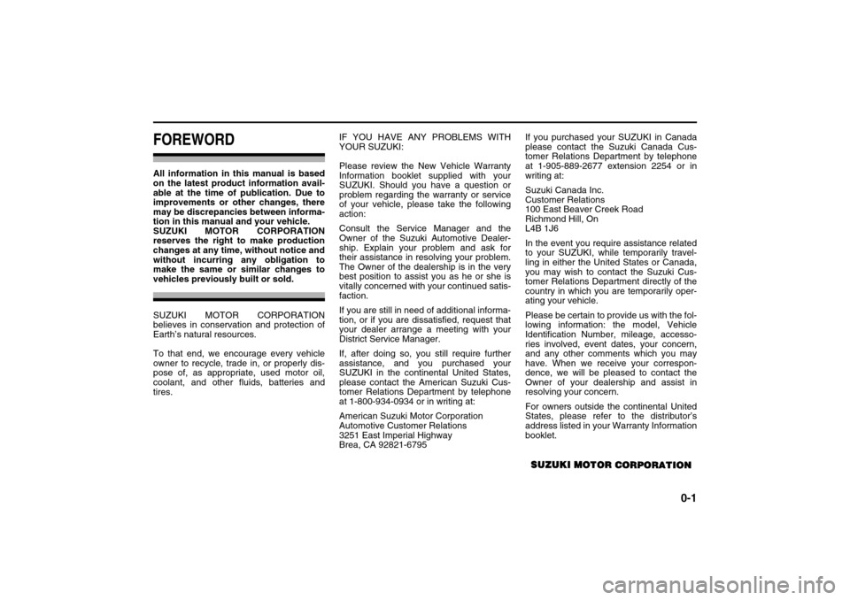 SUZUKI XL7 2007 2.G Owners Manual 0-1
78J00-03E
FOREWORDAll information in this manual is based
on the latest product information avail-
able at the time of publication. Due to
improvements or other changes, there
may be discrepancies SUZUKI XL7 2007 2.G Owners Manual 0-1
78J00-03E
FOREWORDAll information in this manual is based
on the latest product information avail-
able at the time of publication. Due to
improvements or other changes, there
may be discrepancies
