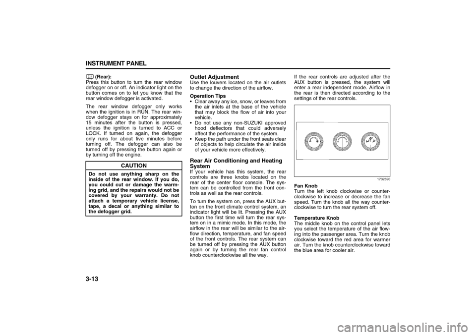 SUZUKI XL7 2007 2.G Owners Manual 3-13 INSTRUMENT PANEL
78J00-03E
(Rear):
Press this button to turn the rear window
defogger on or off. An indicator light on the
button comes on to let you know that the
rear window defogger is activa SUZUKI XL7 2007 2.G Owners Manual 3-13 INSTRUMENT PANEL
78J00-03E
(Rear):
Press this button to turn the rear window
defogger on or off. An indicator light on the
button comes on to let you know that the
rear window defogger is activa