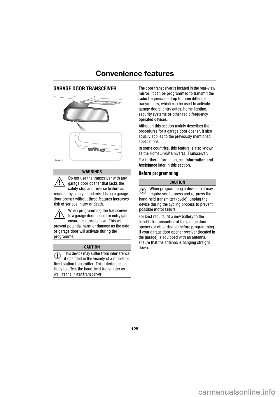 JAGUAR XF 2009 1.G User Guide Convenience features
128
               
GARAGE DOOR TRANSCEIVERThe door transceiver is located in the rear-view 
mirror. It can be programmed to transmit the 
radio frequencies of up to three differe