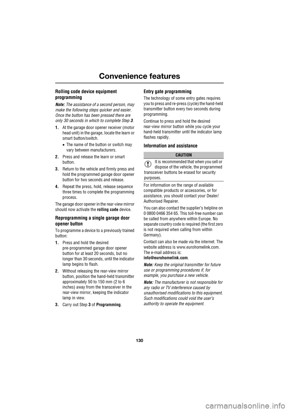JAGUAR XF 2009 1.G Owners Manual Convenience features
130
Rolling code device equipment
programming
Note: The assistance of a second person, may
make the following steps quicker and easier.
Once the button has been JAGUAR XF 2009 1.G Owners Manual Convenience features
130
Rolling code device equipment
programming
Note: The assistance of a second person, may
make the following steps quicker and easier.
Once the button has been