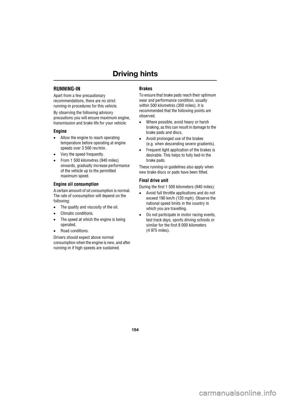 JAGUAR XF 2009 1.G Owners Manual Driving hints
154
RUNNING-IN
Apart from a few precautionary
recommendations, there are no strict
running-in procedures for this vehicle.
By observing the following advisory
precaut JAGUAR XF 2009 1.G Owners Manual Driving hints
154
RUNNING-IN
Apart from a few precautionary
recommendations, there are no strict
running-in procedures for this vehicle.
By observing the following advisory
precaut