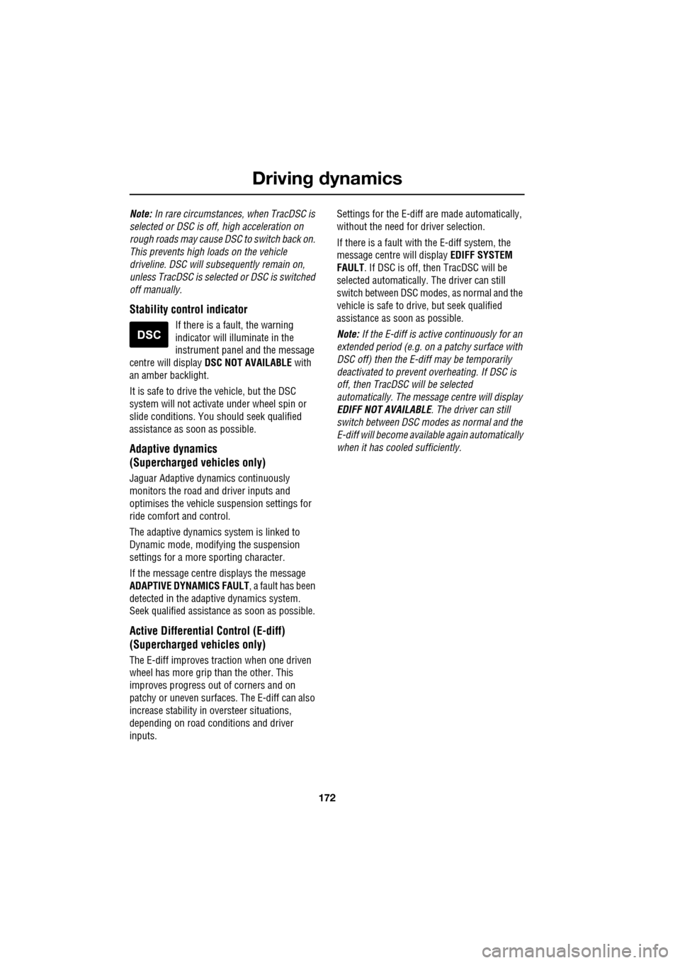 JAGUAR XF 2009 1.G Owners Manual Driving dynamics
172
Note: In rare circumstances, when TracDSC is
selected or DSC is o ff, high acceleration on
rough roads may cause DSC to switch back on.
This prevents high loads JAGUAR XF 2009 1.G Owners Manual Driving dynamics
172
Note: In rare circumstances, when TracDSC is
selected or DSC is o ff, high acceleration on
rough roads may cause DSC to switch back on.
This prevents high loads