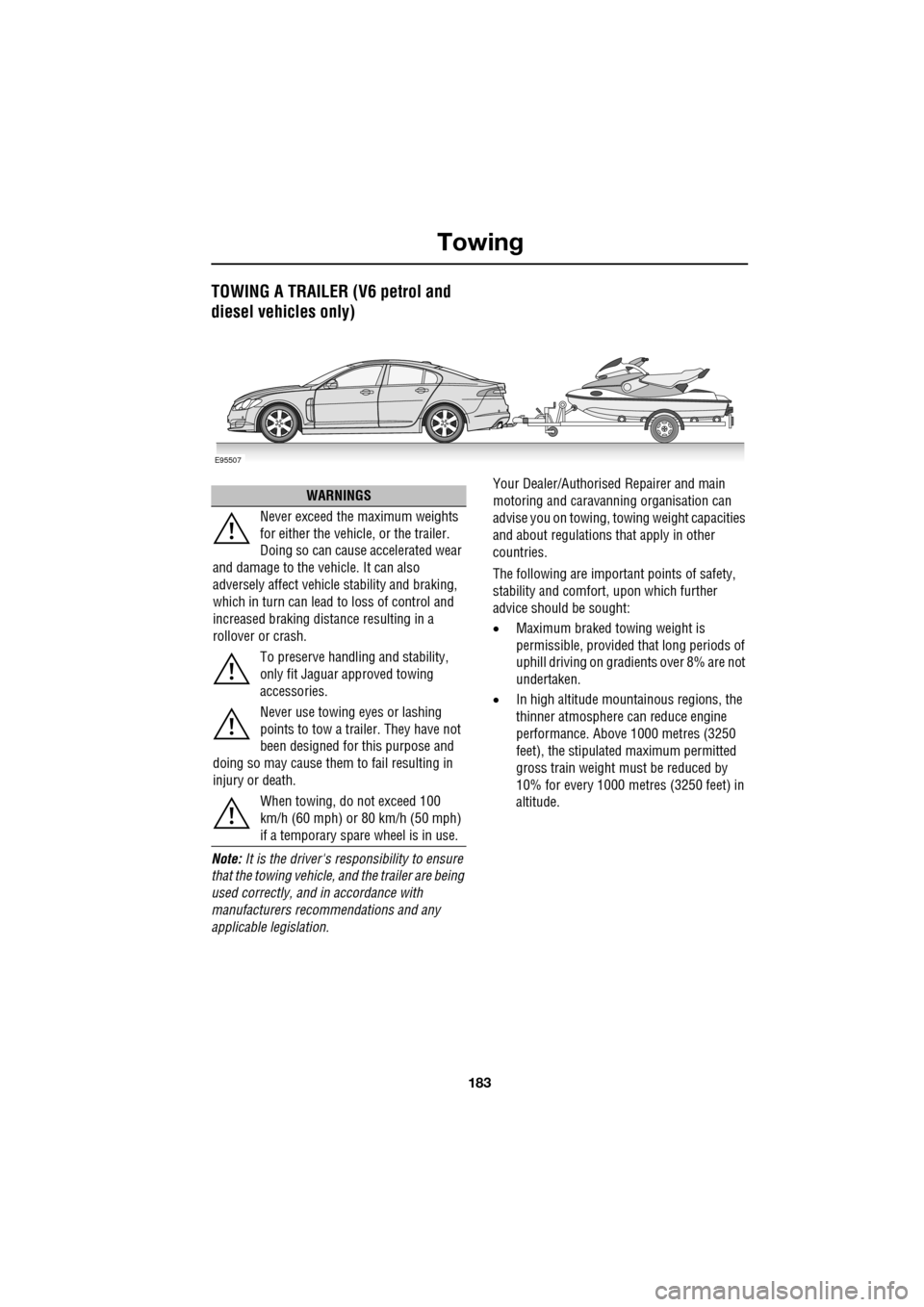 JAGUAR XF 2009 1.G Owners Manual 183
Towing
TOWING A TRAILER (V6 petrol and
diesel vehicles only)
Note: It is the drivers responsibility to ensure
that the towing vehicle, and the trailer are being
used correctly JAGUAR XF 2009 1.G Owners Manual 183
Towing
TOWING A TRAILER (V6 petrol and
diesel vehicles only)
Note: It is the drivers responsibility to ensure
that the towing vehicle, and the trailer are being
used correctly