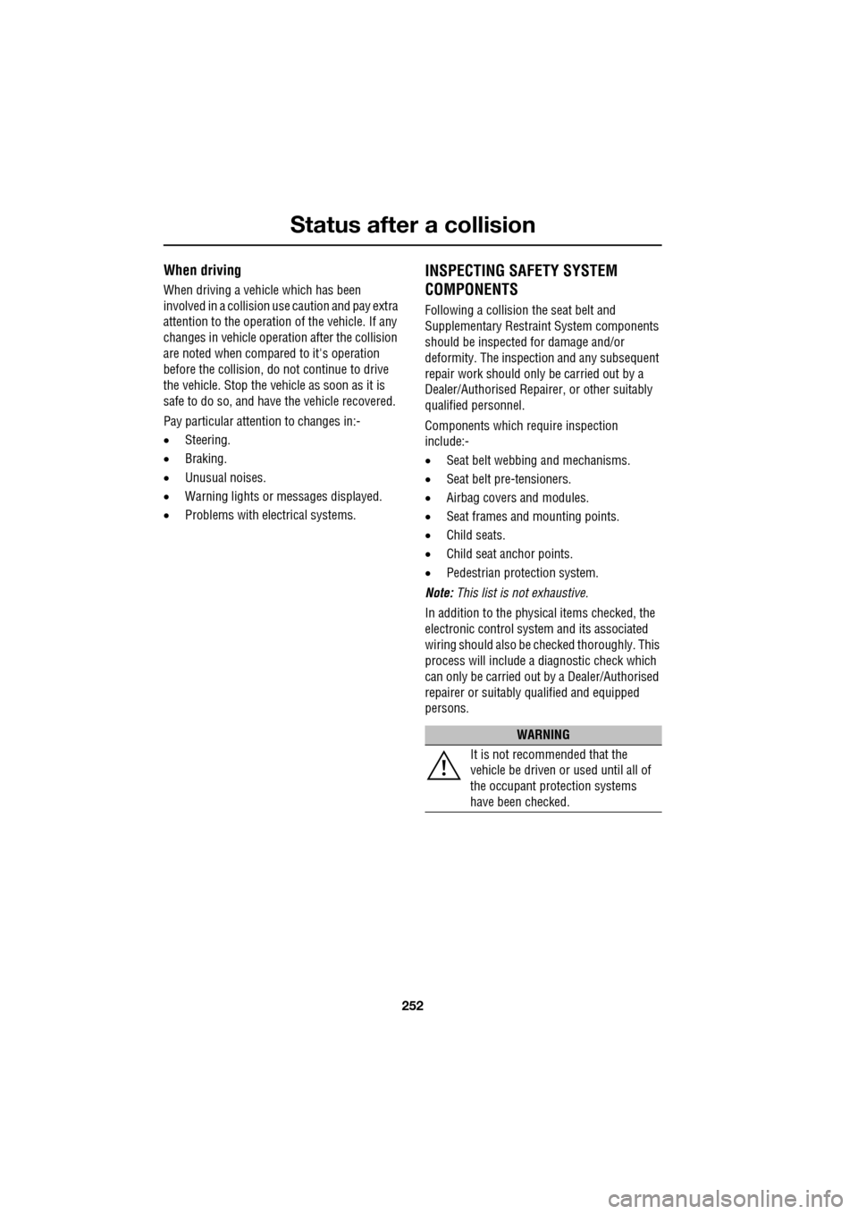 JAGUAR XF 2009 1.G Owners Manual Status after a collision
252
When driving
When driving a vehicle which has been
involved in a collision use caution and pay extra
attention to the operation of the vehicle. If any
c JAGUAR XF 2009 1.G Owners Manual Status after a collision
252
When driving
When driving a vehicle which has been
involved in a collision use caution and pay extra
attention to the operation of the vehicle. If any
c