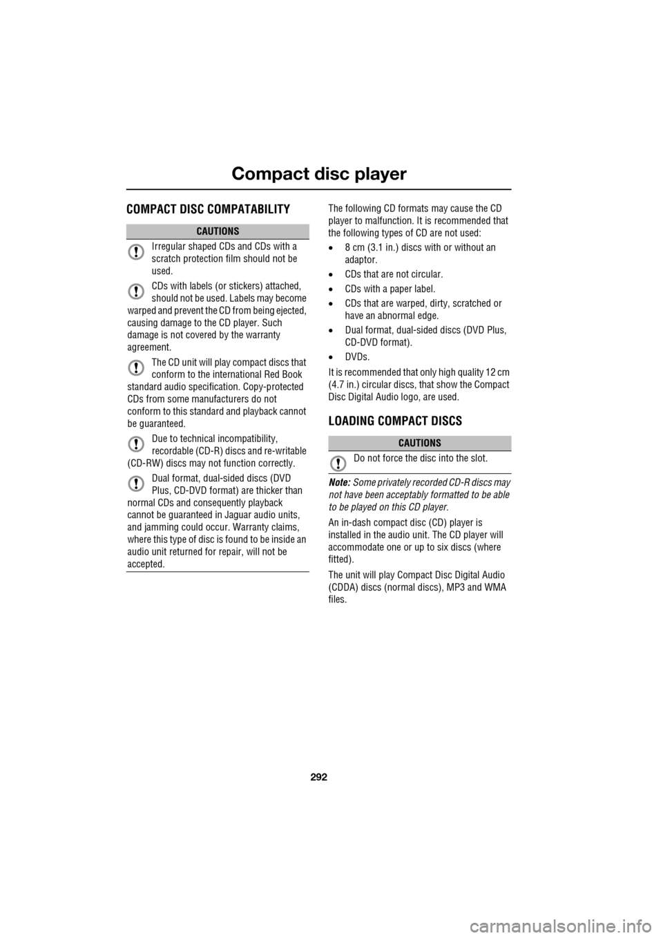 JAGUAR XF 2009 1.G Owners Manual Compact disc player
292
COMPACT DISC COMPATABILITYThe following CD formats may cause the CD
player to malfunction. It is recommended that
the following types of CD are not used:
â JAGUAR XF 2009 1.G Owners Manual Compact disc player
292
COMPACT DISC COMPATABILITYThe following CD formats may cause the CD
player to malfunction. It is recommended that
the following types of CD are not used:
â