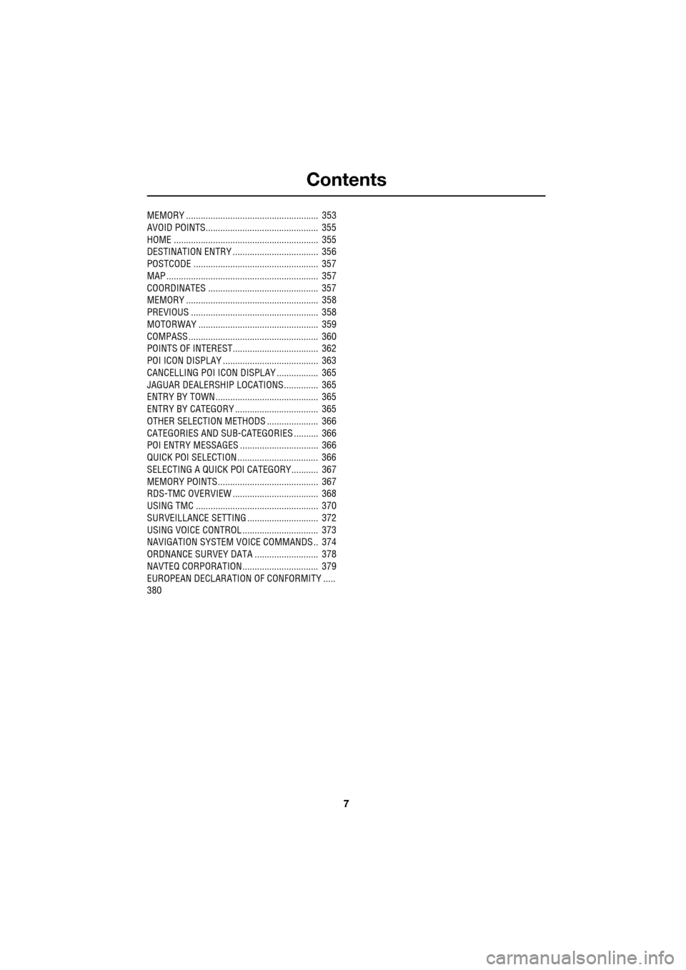 JAGUAR XF 2009 1.G Owners Manual Contents
7
MEMORY ......................................................  353
AVOID POINTS..............................................  355
HOME .....................................................