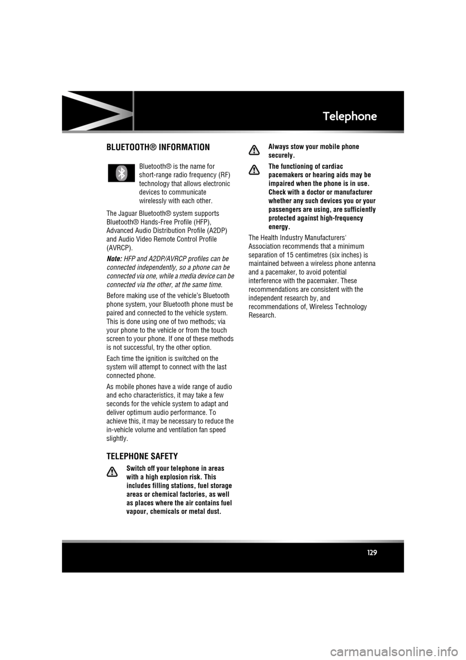 JAGUAR XF 2010 1.G Owners Manual R
(FM8) SEMCON JLR OWNER GUIDE VER 1.00  EURO
LANGUAGE: english-en; MARQUE: jaguar; MODEL: XF
Telephone
129
BLUETOOTH® INFORMATION
The Jaguar Bluetoot h® system supports 
Bluetooth® Hands-Fre e Pro
