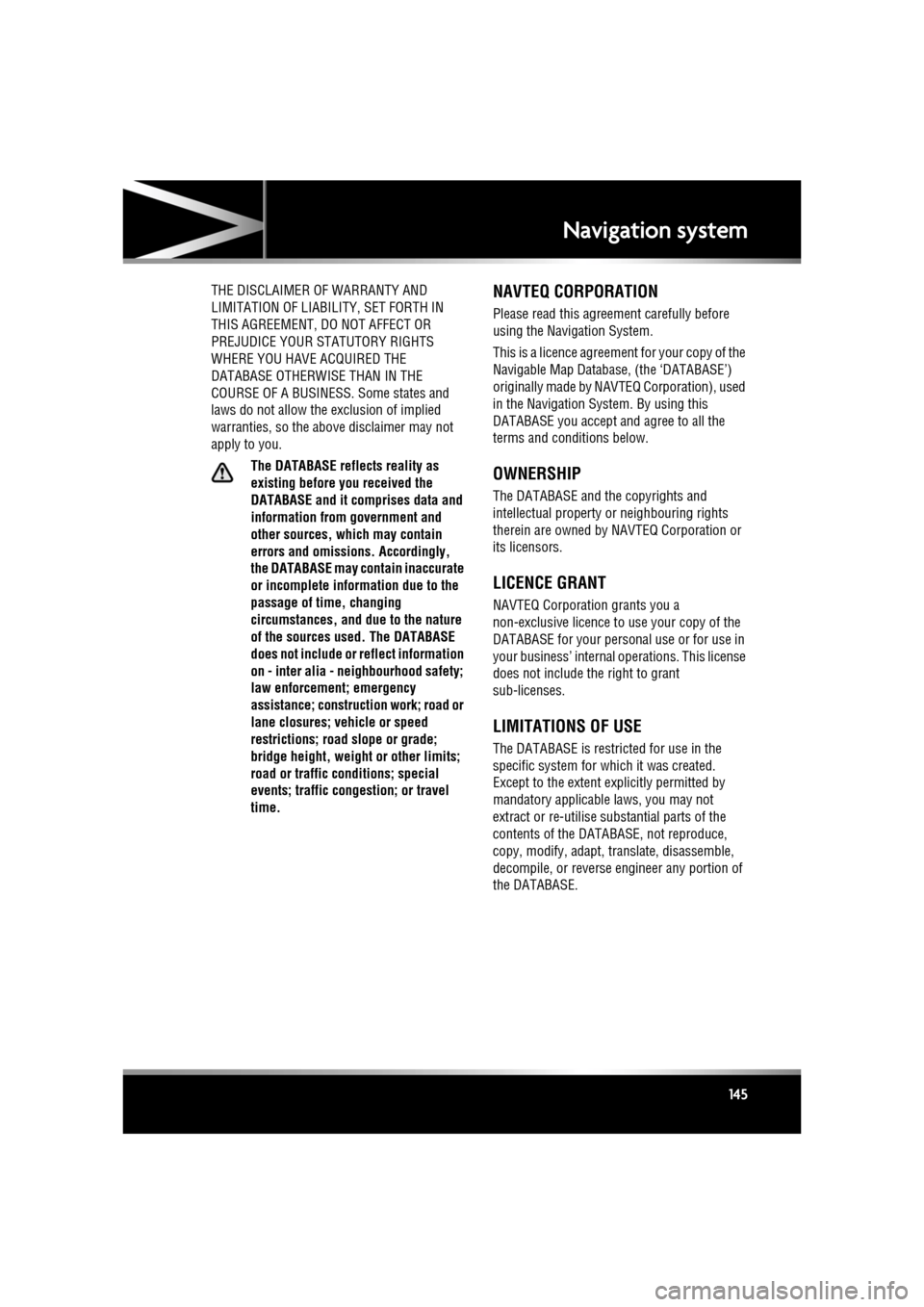 JAGUAR XF 2010 1.G Owners Manual R
(FM8) SEMCON JLR OWNER GUIDE VER 1.00  EURO
LANGUAGE: english-en; MARQUE: jaguar; MODEL: XF
Navigation system
145
THE DISCLAIMER OF  WARRANTY AND 
LIMITATION OF LIABILITY, SET FORTH IN 
THIS AGREEME