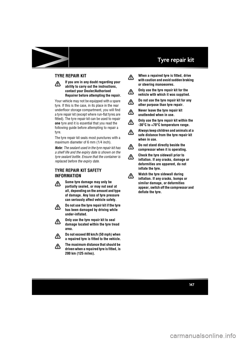 JAGUAR XF 2010 1.G Owners Manual R
(FM8) SEMCON JLR OWNER GUIDE VER 1.00  EURO
LANGUAGE: english-en; MARQUE: jaguar; MODEL: XF
Tyre repair kit
147
Tyre repair kitTYRE REPAIR KIT
If you are in any doubt regarding your 
ability to carr