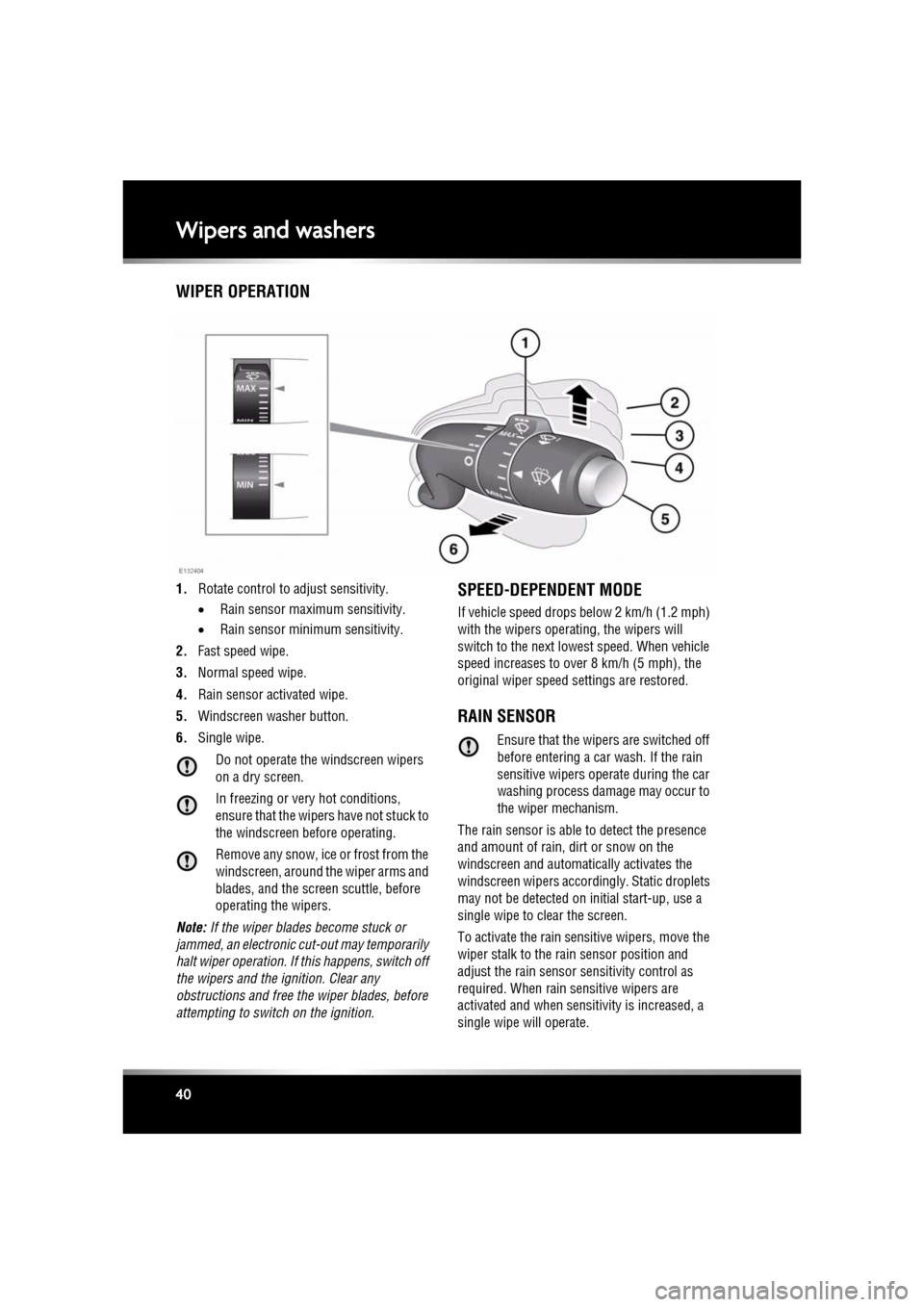 JAGUAR XF 2010 1.G Owners Manual L
(FM8) SEMCON JLR OWNER GUIDE VER 1.00  EURO
LANGUAGE: english-en; MARQUE: jaguar; MODEL: XF
Wipers and washers
40
Wipers and washersWIPER OPERATION
1. Rotate control to adjust sensitivity.
•Rain s